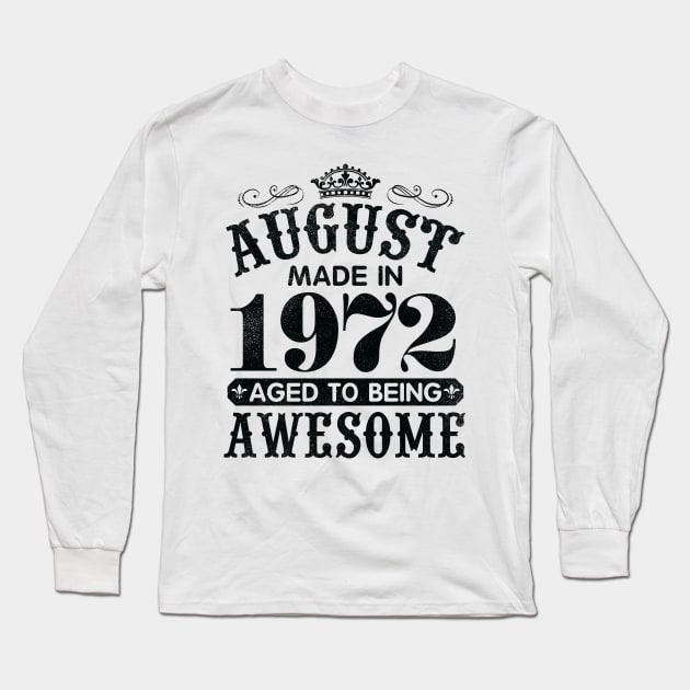 August Made In 1972 Aged To Being Awesome Happy Birthday 48 Years Old To Me You Papa Daddy Son Long Sleeve T-Shirt by Cowan79